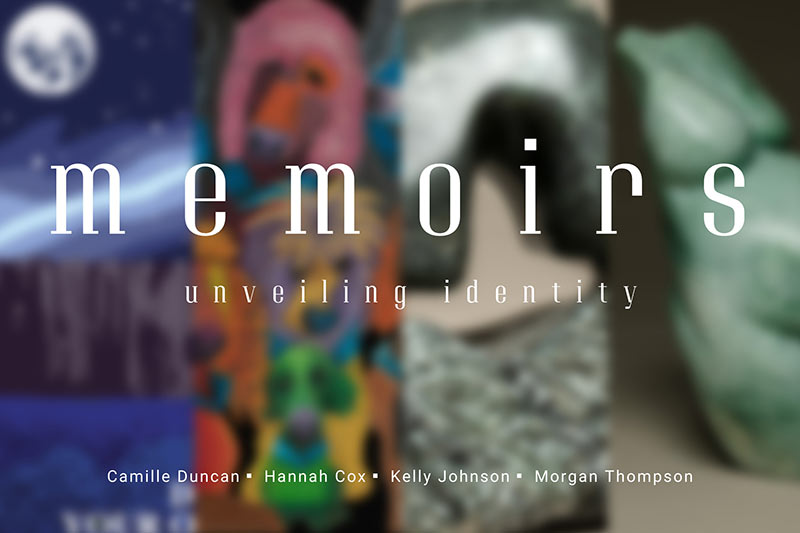 Four pieces of art blurred out with the title "Memoirs: Unveiling Identiity" by Camille Duncan, Hannah Cox, Kelly Johnson, and Morgan Thompson.